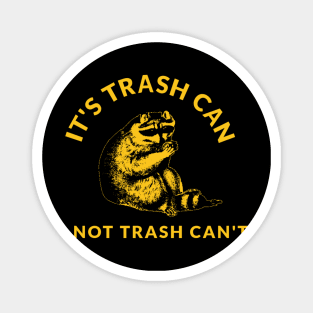 Its Trash Can Not Trash Cant Magnet